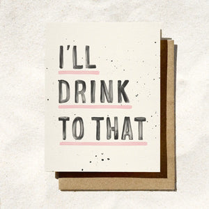 I'LL DRINK TO THAT CARD