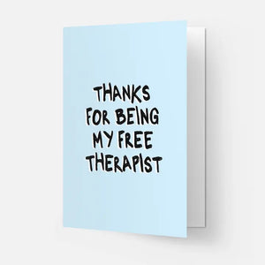 Thanks For Being My Free Therapist Card