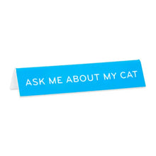 Load image into Gallery viewer, Ask Me About My Cat Desk Sign
