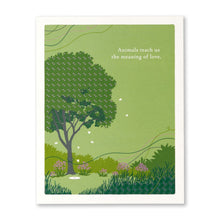 Load image into Gallery viewer, Animals teach us the meaning of love. Card
