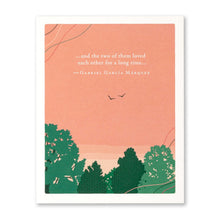 Load image into Gallery viewer, …and the two of them loved each other for a long time… -Gabriel García Márquez
