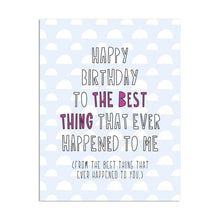 Load image into Gallery viewer, Happy Birthday To The Best Thing That Ever Happened To Me Card
