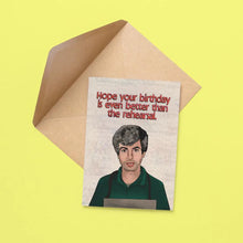 Load image into Gallery viewer, The Rehearsal Birthday Card
