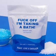 Load image into Gallery viewer, Fuck Off I'm Taking A Bath Epsom Salt Bath Soak

