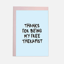 Load image into Gallery viewer, Thanks For Being My Free Therapist Card

