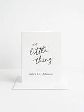 Load image into Gallery viewer, Little Thing Made a Big Difference Card
