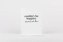 Load image into Gallery viewer, Couldn&#39;t Be Happier Card
