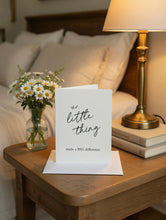 Load image into Gallery viewer, Little Thing Made a Big Difference Card
