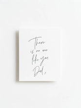 Load image into Gallery viewer, There is No One Like You Dad Card
