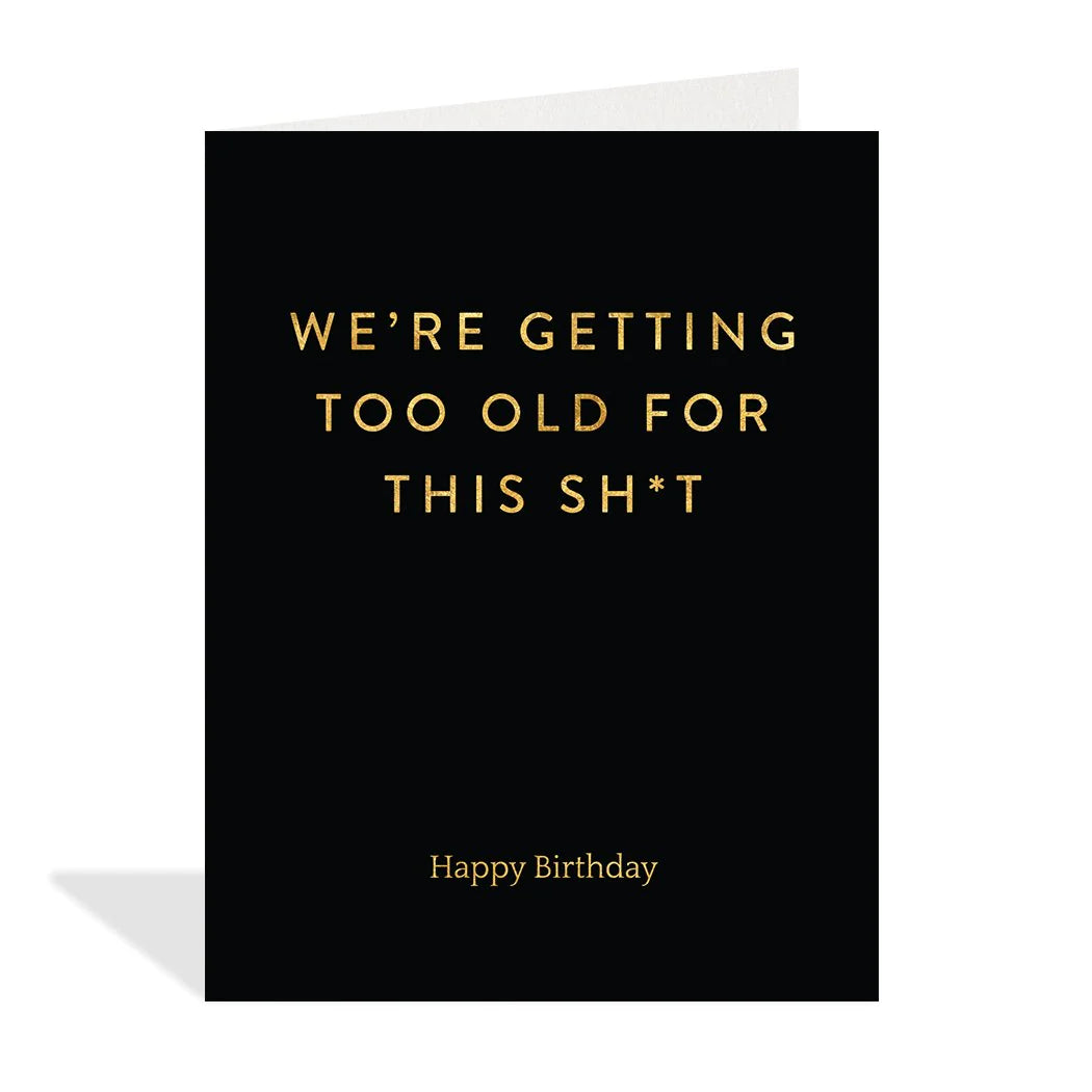 We're Getting Too Old For This Sh*t Card