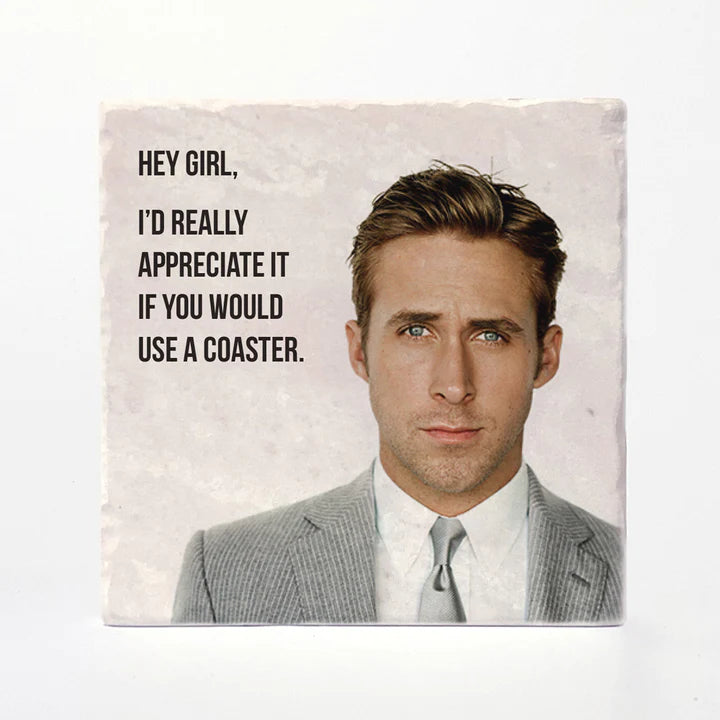 Ryan Gosling Hey Girl Coaster