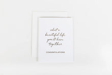 Load image into Gallery viewer, What A Beautiful Life You’ll Have Together Card

