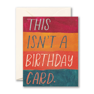 THIS ISN’T A BIRTHDAY CARD