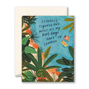 I FINALLY FIGURED OUT WHAT ALL MY BEST DAYS HAVE IN COMMON...