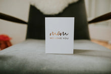 Load image into Gallery viewer, Mom We Love You Card
