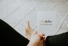 Load image into Gallery viewer, Mom We Love You Card
