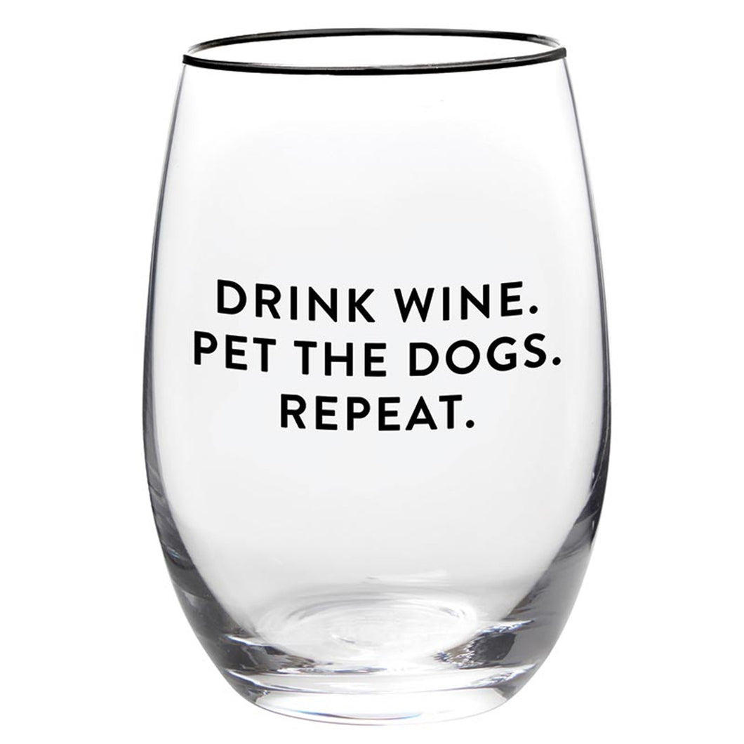 Drink Wine.  Pet The Dogs.  Repeat.  Wine Glass 17oz