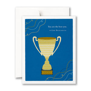 “YOU ARE THE BEST YOU.” —LEO BUSCAGLIA