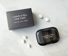 Load image into Gallery viewer, I Have a Pill For That Pill Box
