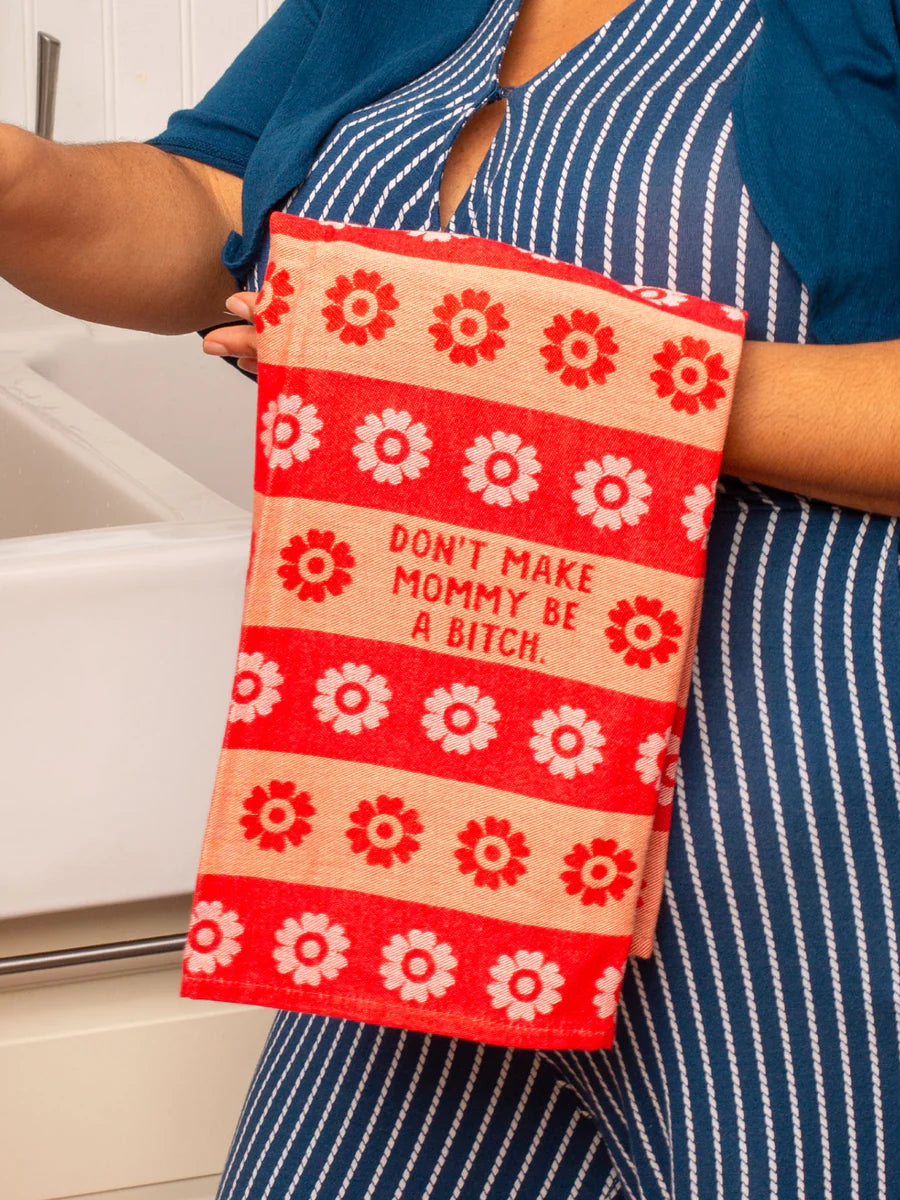 Don't Make Mommy Be A Bitch Dish Towel