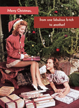 Load image into Gallery viewer, Merry Christmas, From One Fabulous B*tch To Another! Card
