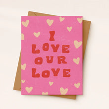 Load image into Gallery viewer, I Love Our Love Card
