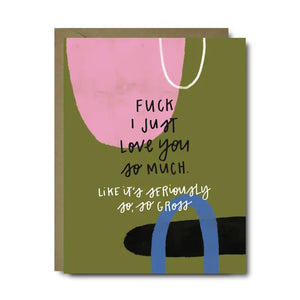 Fuck I Just Love You So Much Card