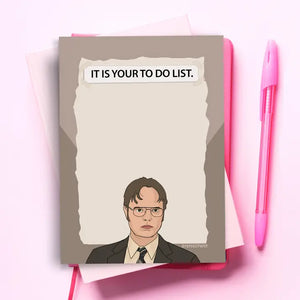 Dwight  Schrute - It Is Your To Do List Notepad