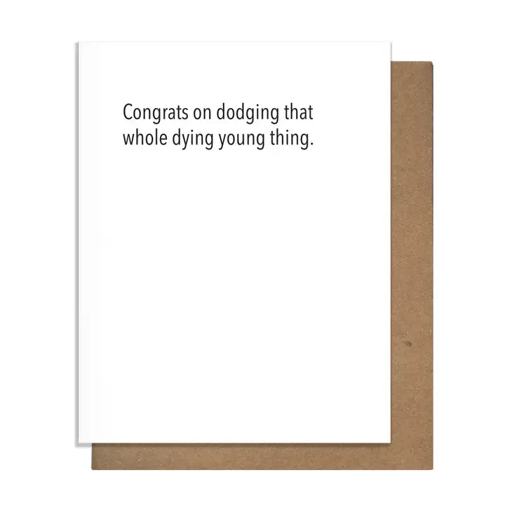 Congrats On Dodging That Whole Dying Young Thing Card
