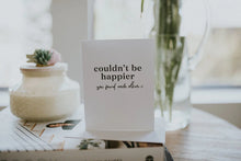Load image into Gallery viewer, Couldn&#39;t Be Happier Card
