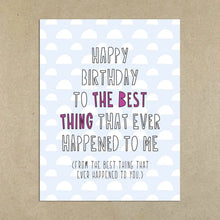 Load image into Gallery viewer, Happy Birthday To The Best Thing That Ever Happened To Me Card
