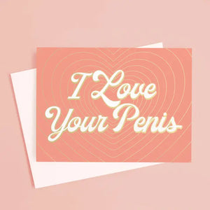 I Love Your Penis Card