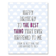 Load image into Gallery viewer, Happy Birthday To The Best Thing That Ever Happened To Me Card
