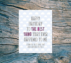 Happy Birthday To The Best Thing That Ever Happened To Me Card