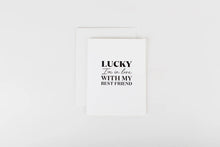 Load image into Gallery viewer, Lucky I’m in love with My Best Friend Card
