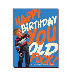 Happy Bday You Old F*Ck! Card