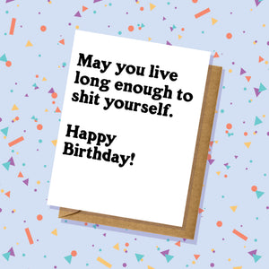 May You Live Long Enough To Shit Yourself Card