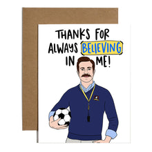Load image into Gallery viewer, Ted Lasso - Thanks For Always Believing In Me Card
