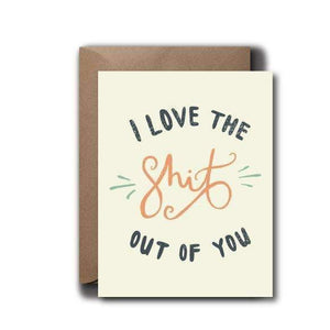 I Love The Shit Out Of You Greeting Card