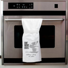 Load image into Gallery viewer, Don&#39;t Worry Dishes Nobody&#39;s Doing Me Either Flour Sack Tea Towel

