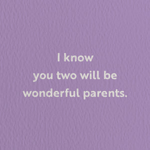 I Know You Two Will Be Wonderful Parents. Card