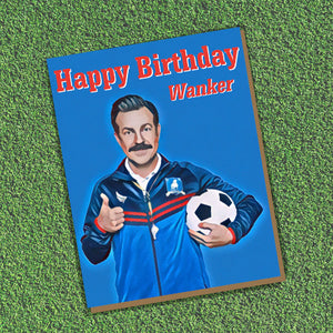 Ted Lasso - Happy Birthday Wanker Card