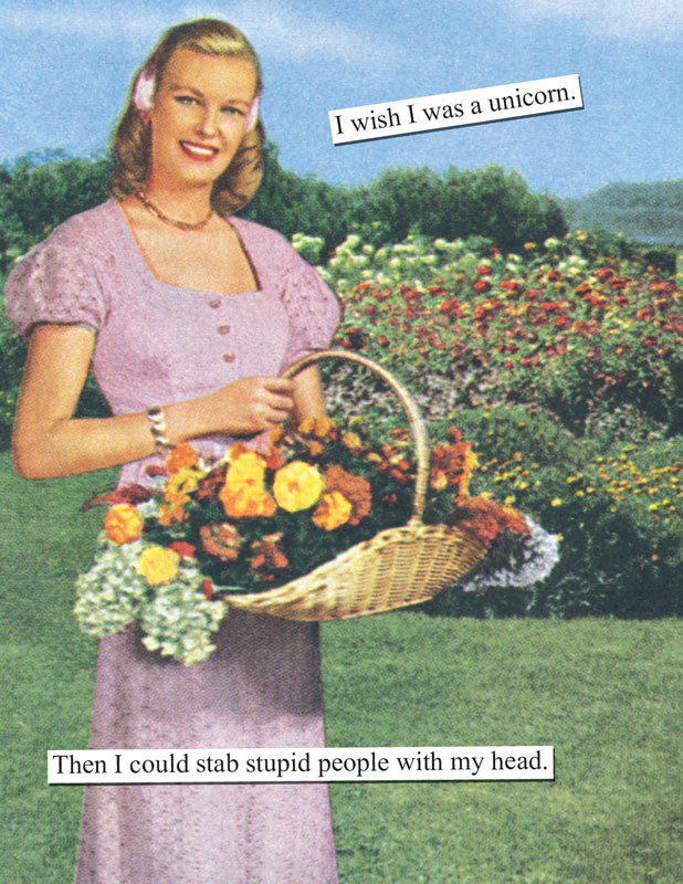 I wish I was a unicorn. Then I could stab stupid people with my head Card