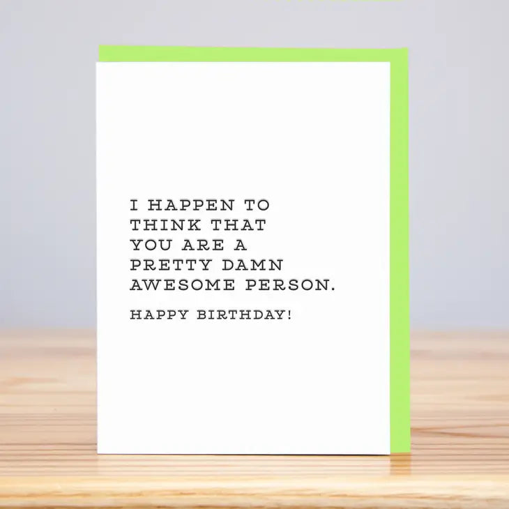 I Happen To Think That You Are A Pretty Damn Awesome Person.  Happy Birthday (Letterpress) Card