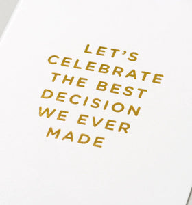 Let's Celebrate the Best Decision We Ever Made Card