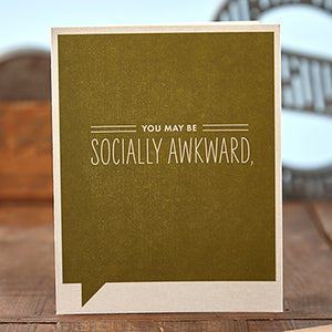 You may be socially awkward,
