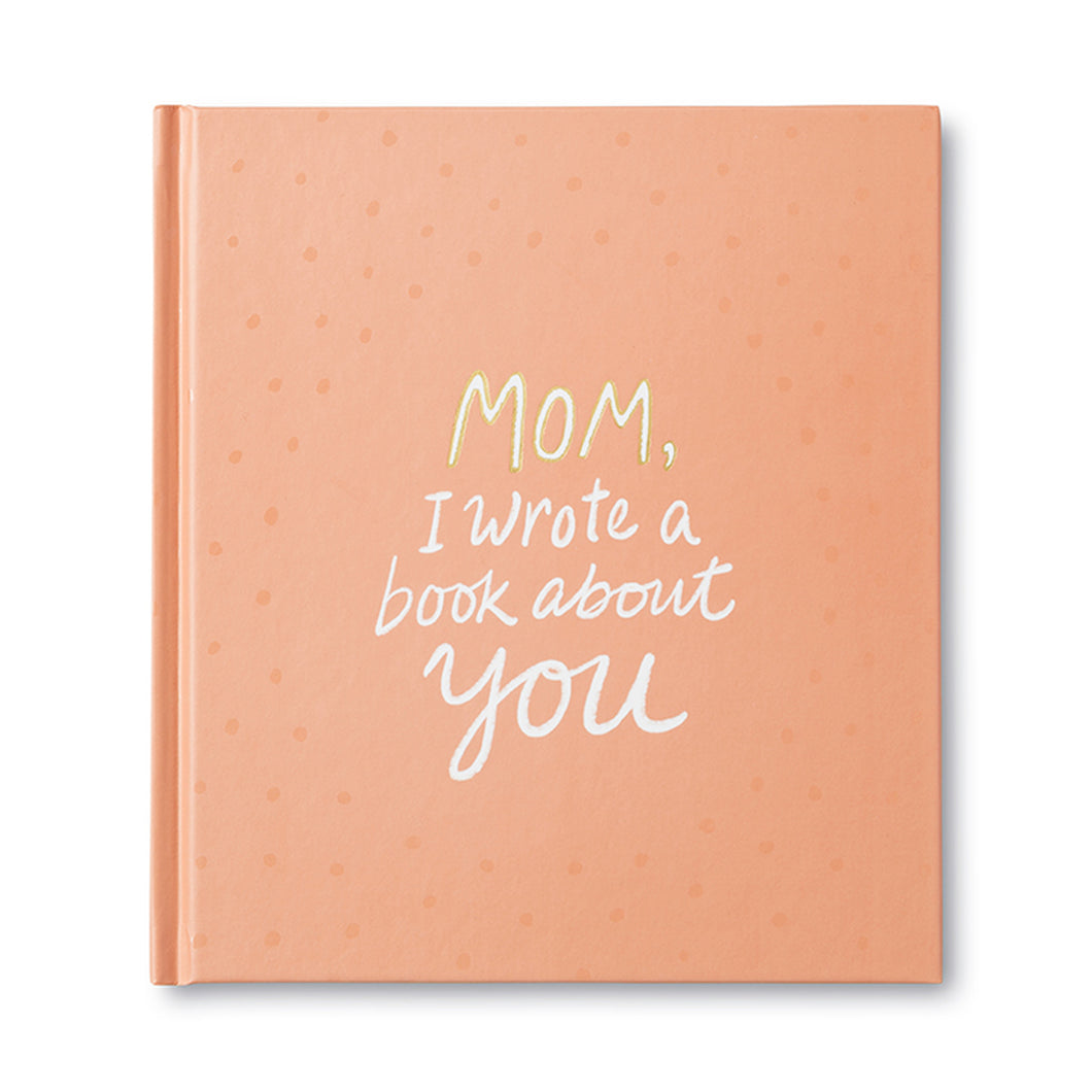 MOM, I WROTE A BOOK ABOUT YOU GUIDED JOURNAL