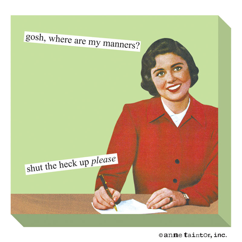 Gosh, where are my manners? shut the heck up please Sticky Note