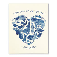 Load image into Gallery viewer, BIG LOSS COMES FROM BIG LOVE. CARD
