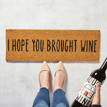 Load image into Gallery viewer, DOOR MAT - I HOPE YOU BROUGHT WINE
